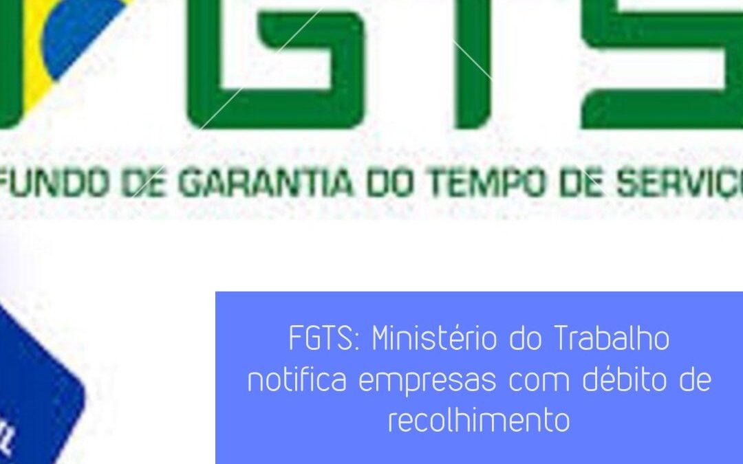 FGTS: Ministério do Trabalho notifica empresas com débitos de recolhimento